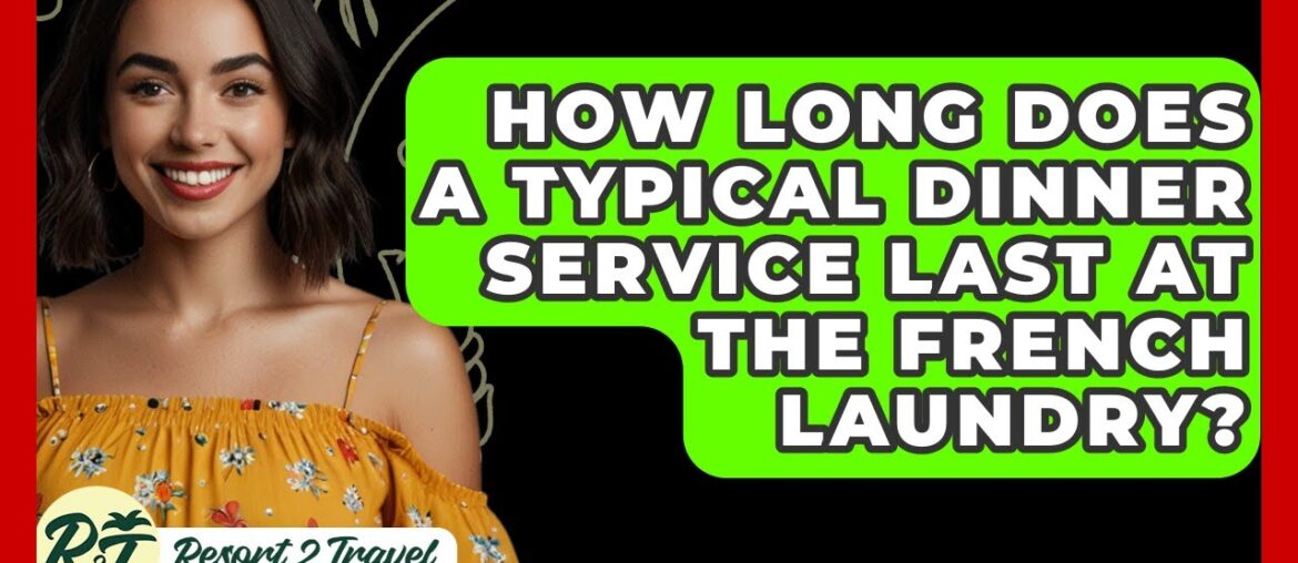 How Long Does A Typical Dinner Service Last At The French Laundry? – Resort 2 Travel How Long Does A Typical Dinner Service Last At The French Laundry? - Resort 2 Travel