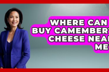 Where Can I Buy Camembert Cheese Near Me? - France Fact File