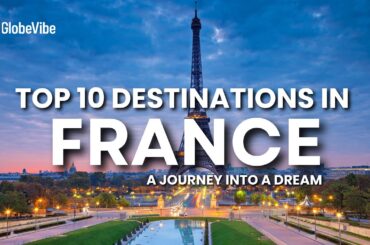 Top 10 Best Places to visit in France | A journey into a Dream