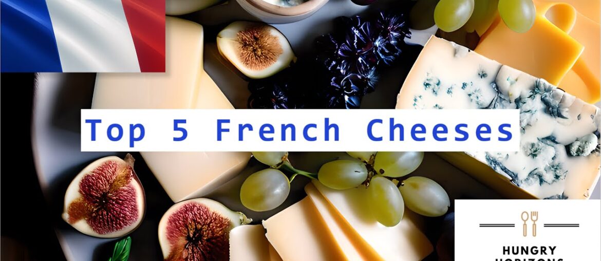 Top 5 French Cheeses – Hungry Horizons Top 5 French Cheeses - Hungry Horizons