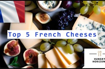 Top 5 French Cheeses - Hungry Horizons