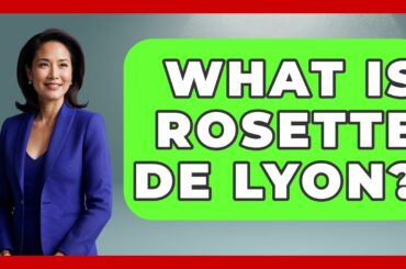 What Is Rosette De Lyon? - France Fact File