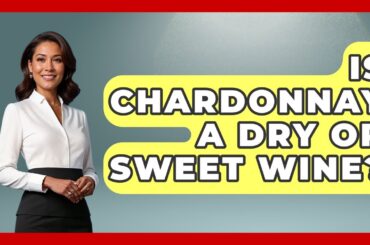Is Chardonnay A Dry Or Sweet Wine? - France Fact File