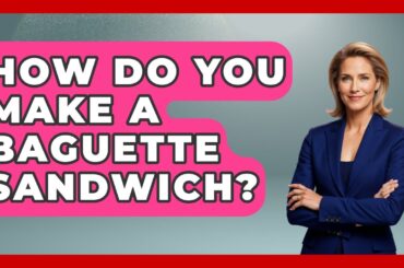 How Do You Make A Baguette Sandwich? - France Fact File