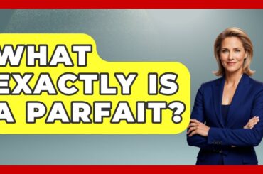 What Exactly IS A Parfait? - France Fact File