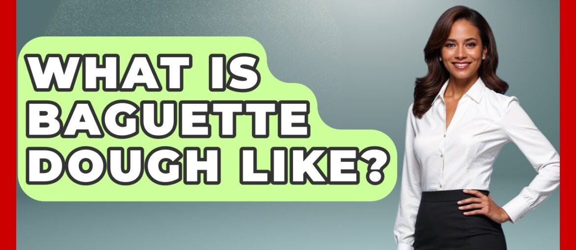 What Is Baguette Dough Like? – France Fact File What Is Baguette Dough Like? - France Fact File