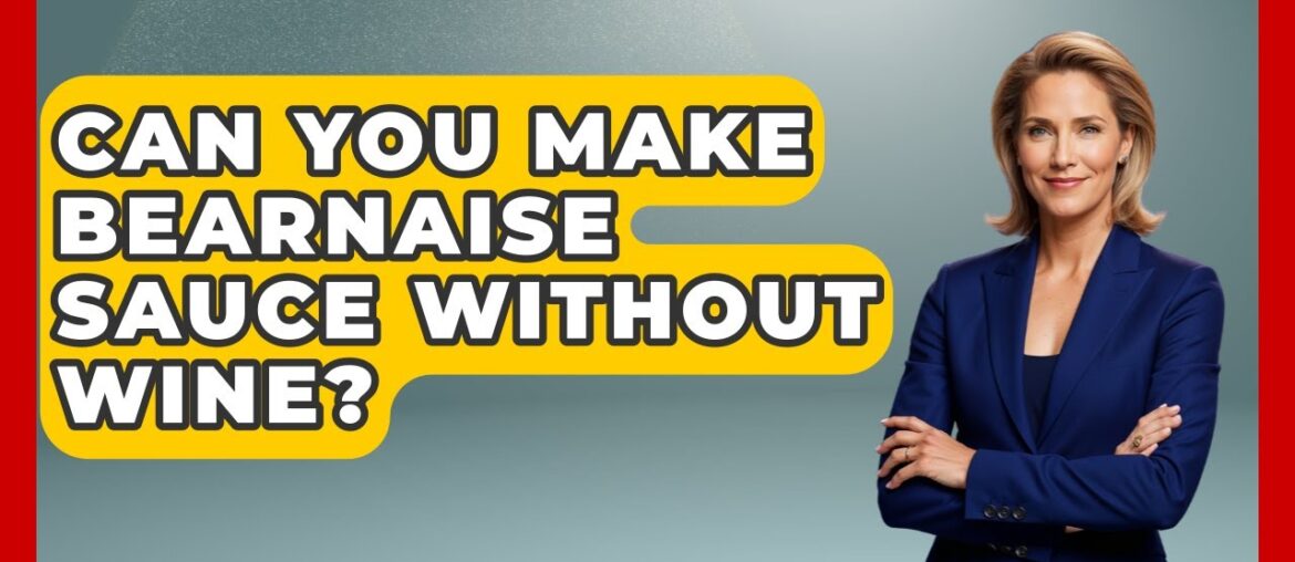 Can You Make Bearnaise Sauce Without Wine? – France Fact File Can You Make Bearnaise Sauce Without Wine? - France Fact File