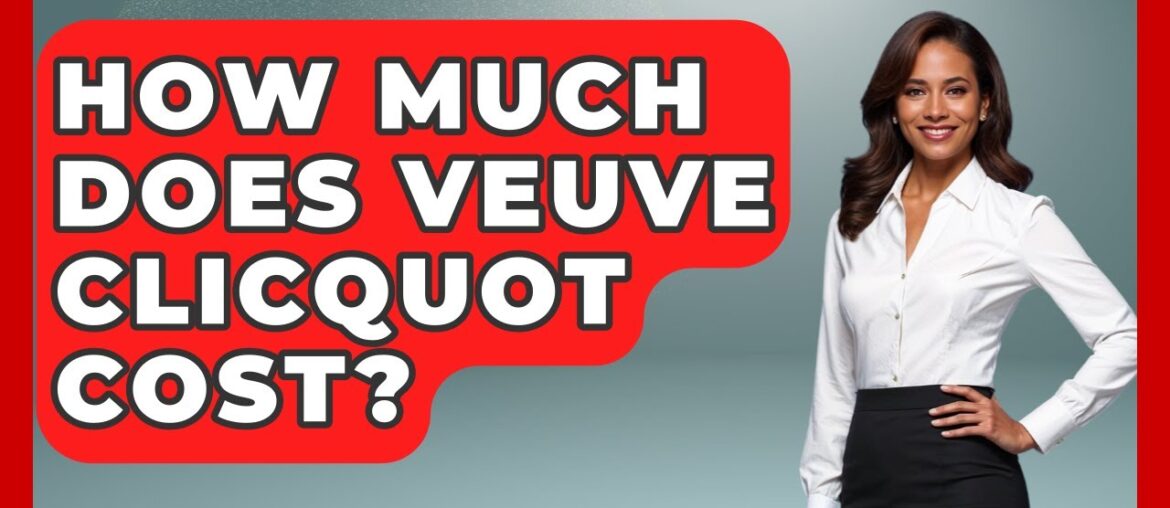 How Much Does Veuve Clicquot Cost? – France Fact File How Much Does Veuve Clicquot Cost? - France Fact File