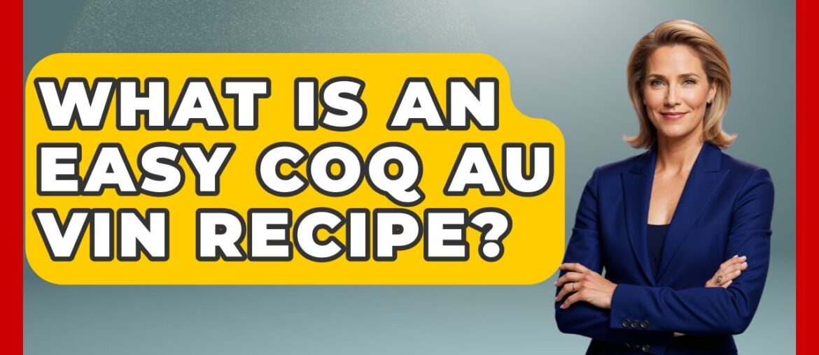What Is An Easy Coq Au Vin Recipe? - France Fact File