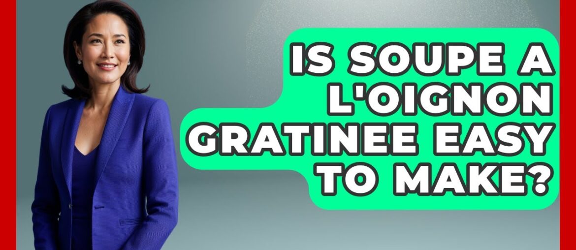 Is Soupe a L'oignon Gratinee Easy To Make? - France Fact File