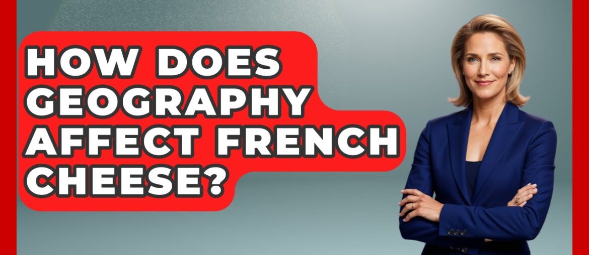 How Does Geography Affect French Cheese? - France Fact File