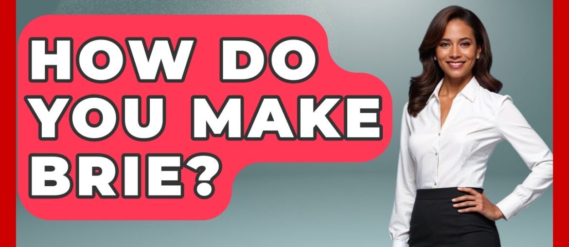 How Do You Make Brie? – France Fact File How Do You Make Brie? - France Fact File