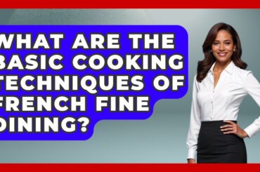 What Are The Basic Cooking Techniques Of French Fine Dining? - Western Europe Explorer