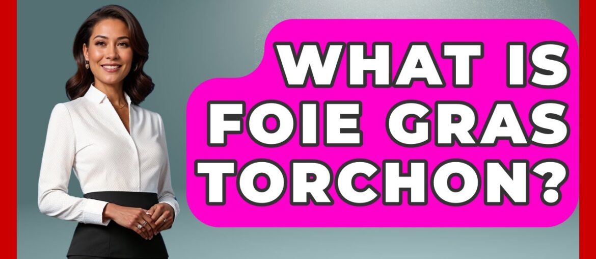 What Is Foie Gras Torchon? – France Fact File What Is Foie Gras Torchon? - France Fact File