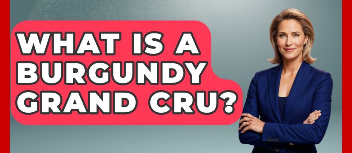 What Is A Burgundy Grand Cru? – France Fact File What Is A Burgundy Grand Cru? - France Fact File