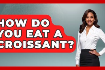 How Do You Eat A Croissant? - France Fact File