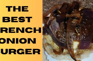 The Best French Onion Burger You'll Ever Make