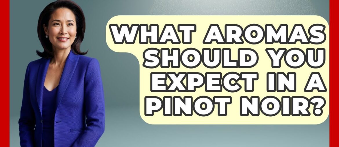 What Aromas Should You Expect In A Pinot Noir? - France Fact File