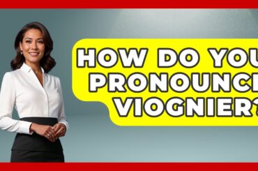 How Do You Pronounce Viognier? - France Fact File