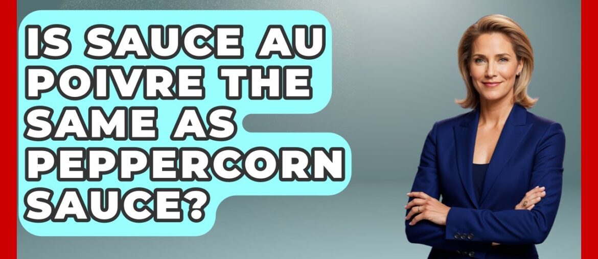 Is Sauce Au Poivre The Same As Peppercorn Sauce? - France Fact File