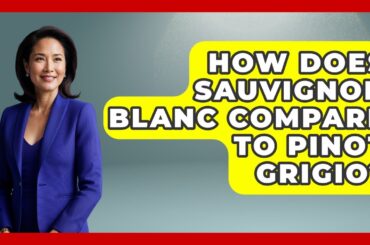 How Does Sauvignon Blanc Compare To Pinot Grigio? - France Fact File