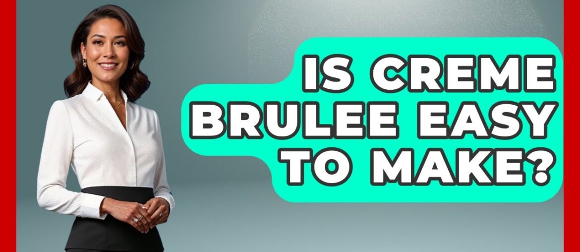 Is Creme Brulee Easy To Make? – France Fact File Is Creme Brulee Easy To Make? - France Fact File