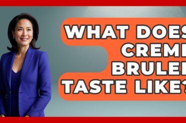 What Does Creme Brulee Taste Like? - France Fact File
