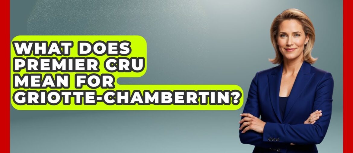 What Does Premier Cru Mean For Griotte-Chambertin? – France Fact File What Does Premier Cru Mean For Griotte-Chambertin? - France Fact File