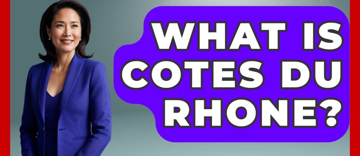 What Is Cotes Du Rhone? – France Fact File What Is Cotes Du Rhone? - France Fact File
