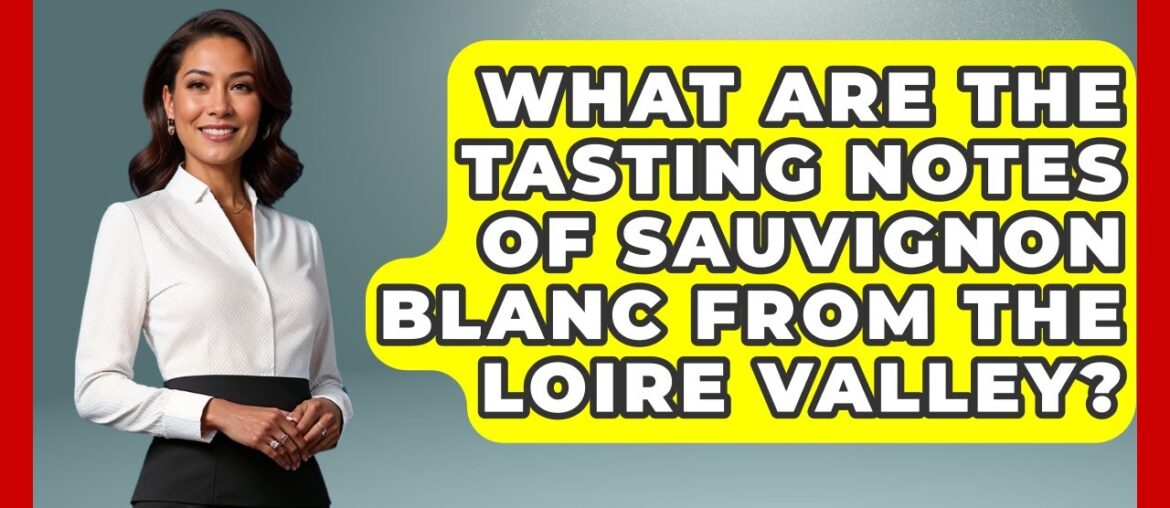 What Are The Tasting Notes Of Sauvignon Blanc From The Loire Valley? – France Fact File What Are The Tasting Notes Of Sauvignon Blanc From The Loire Valley? - France Fact File