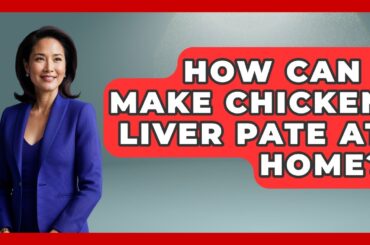 How Can I Make Chicken Liver Pate At Home? - France Fact File