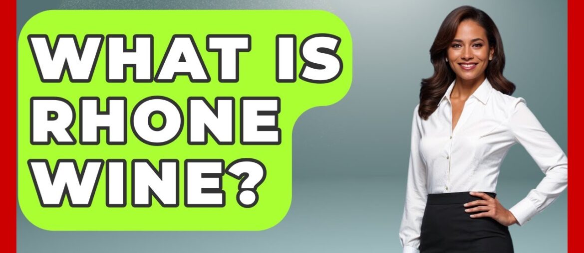 What Is Rhone Wine? - France Fact File