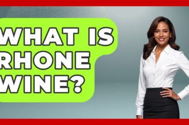 What Is Rhone Wine? - France Fact File