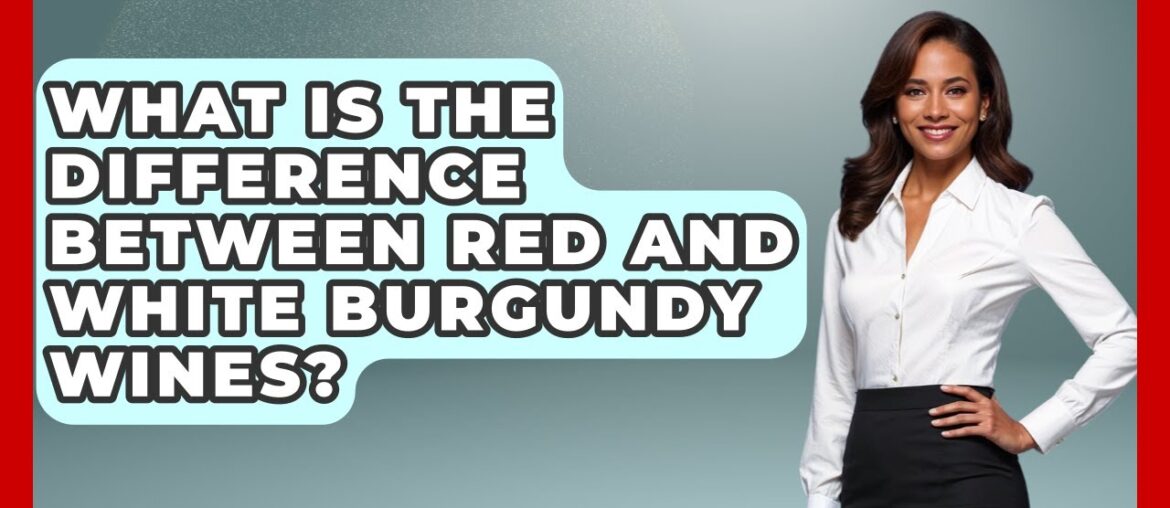 What Is The Difference Between Red And White Burgundy Wines? – France Fact File What Is The Difference Between Red And White Burgundy Wines? - France Fact File