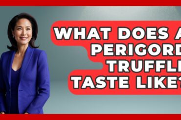 What Does A Perigord Truffle Taste Like? - France Fact File