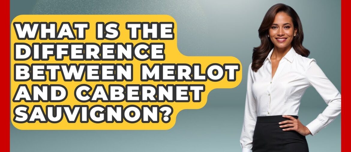 What Is The Difference Between Merlot And Cabernet Sauvignon? - France Fact File