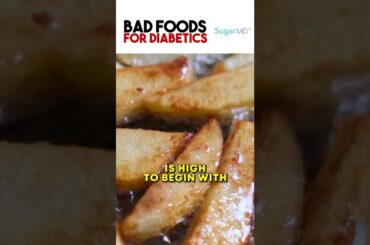 French Fries are BAD FOODS if you have DIABETES!