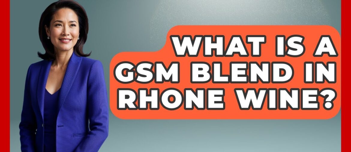 What Is A GSM Blend In Rhone Wine? – France Fact File What Is A GSM Blend In Rhone Wine? - France Fact File