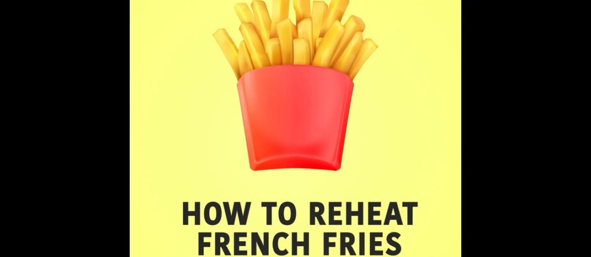 How to Reheat French Fries
