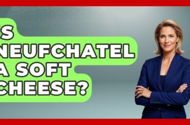 Is Neufchatel A Soft Cheese? - France Fact File
