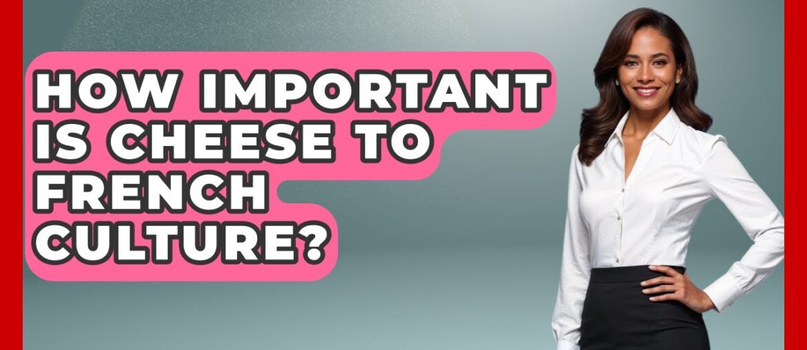 How Important Is Cheese To French Culture? – France Fact File How Important Is Cheese To French Culture? - France Fact File