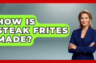How Is Steak Frites Made? - France Fact File