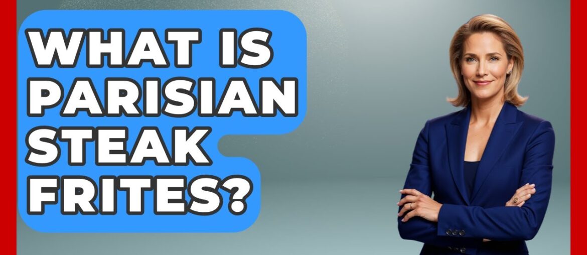 What Is Parisian Steak Frites? – France Fact File What Is Parisian Steak Frites? - France Fact File