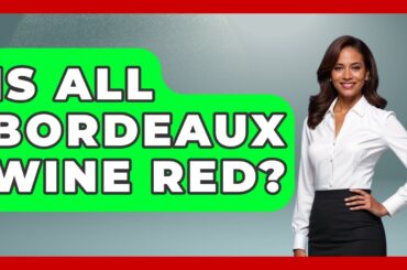 Is All Bordeaux Wine Red? - Western Europe Explorer