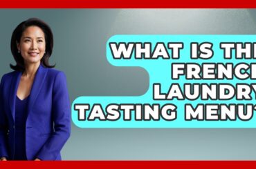 What Is The French Laundry Tasting Menu? - Best Eats Worldwide