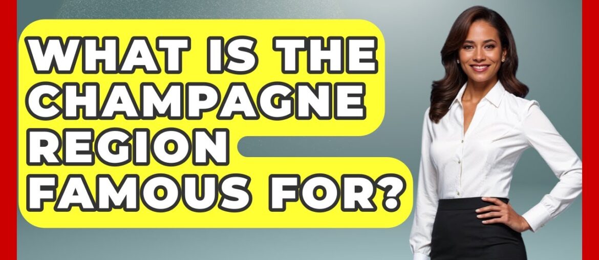 What Is The Champagne Region Famous For? - France Fact File