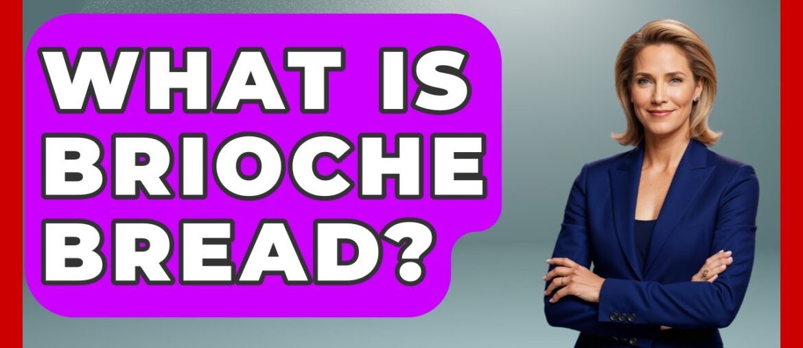 What Is Brioche Bread? - Best Eats Worldwide