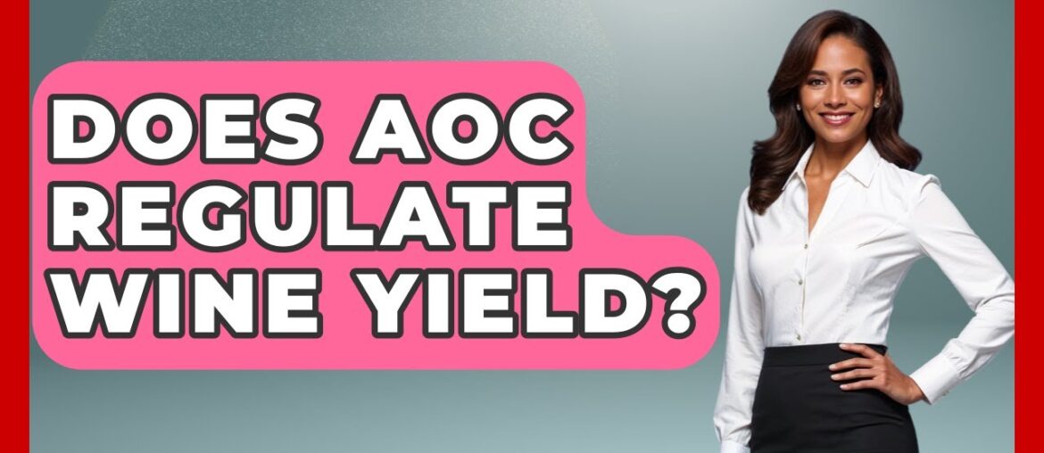 Does AOC Regulate Wine Yield? - France Fact File
