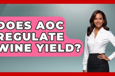 Does AOC Regulate Wine Yield? - France Fact File