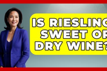 Is Riesling Sweet Or Dry Wine? - France Fact File